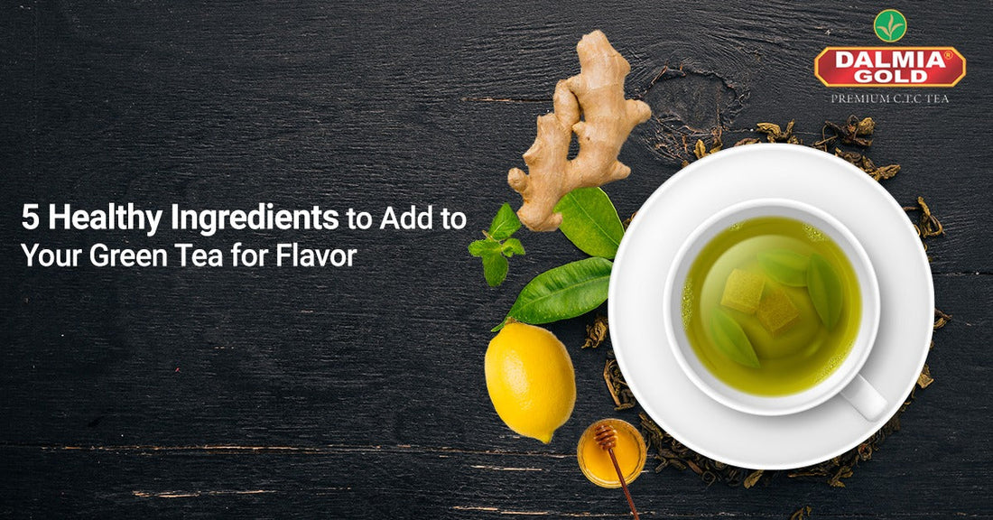 5 Healthy Ingredients To Add To Your Green Tea For Flavor | Dalmia Gold