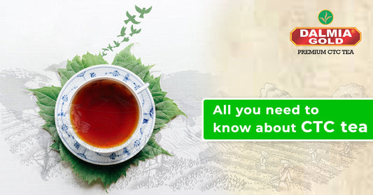 All you need to know about CTC tea | Dalmia Gold