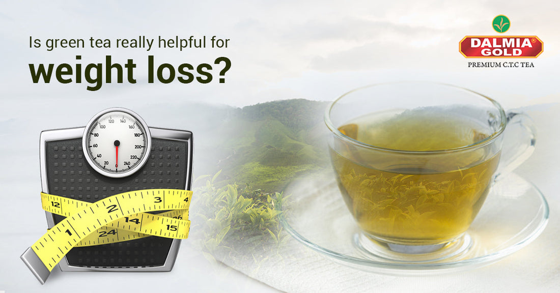 Is green tea really helpful for weight loss? | Dalmia Gold