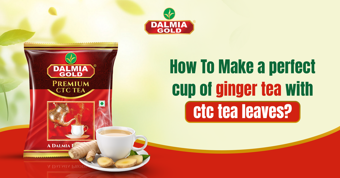 How To Make A Perfect Cup Of Ginger Tea With CTC Tea Leaves